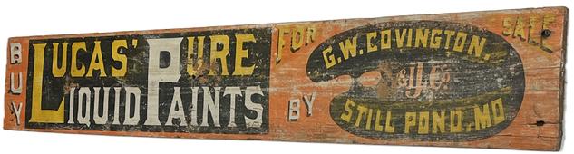 J122 19th century Trade Sign Buy Lucas' Liquid Pure Paints for sale by G.W. Covington & L J Co. Still Pond MD. The sign is painted on board, in bright beautiful colors of yellow, orange, black and white. It is one sided. NOTE: By 1877, George Washington Covington had a store at the crossroads in Still Pond, Maryland that prospered over the next 50 years. Covingtons original mercantile venture is still in business as the Still Pond Market, in a building at least 130 years old. Measurements: 48" wide x 8" tall x 5/8" thick. 